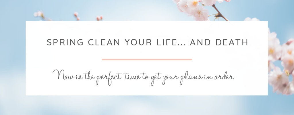 Spring clean your life... and death