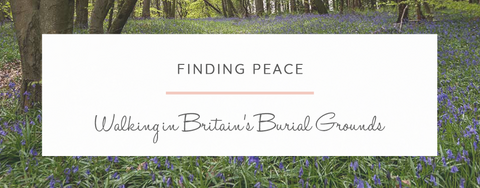 Finding Peace Walking in Britain’s Burial Grounds